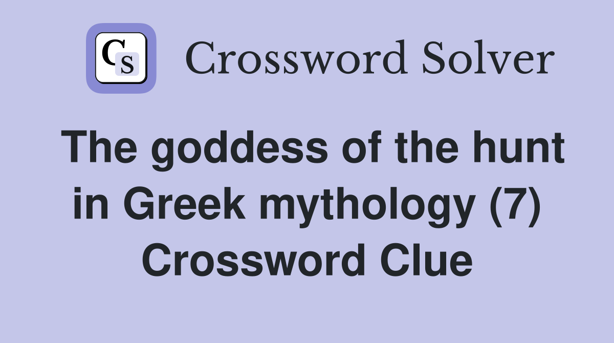 The goddess of the hunt in Greek mythology (7) Crossword Clue Answers